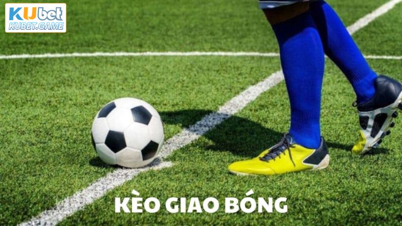 Kèo Giao Bóng - Khám Phá Kèo Cược Đầy Hấp Dẫn Trong Bóng Đá Tại Kubet 2 Tổng quan về kèo cược giao bóng trong bóng đá